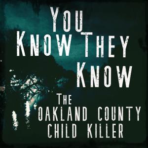 You Know They Know: The Oakland County Child Killer by J. Reuben Appelman