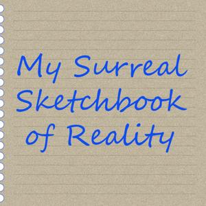 My Surreal Sketchbook of Reality