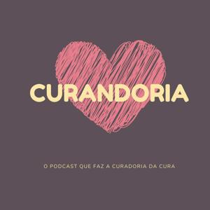 Curandoria: o Podcast que faz a Curadoria da Cura