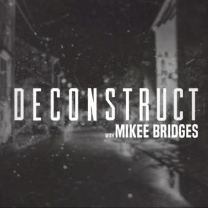 DECONSTRUCT WITH MIKEE BRIDGES