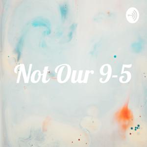 Not Our 9-5