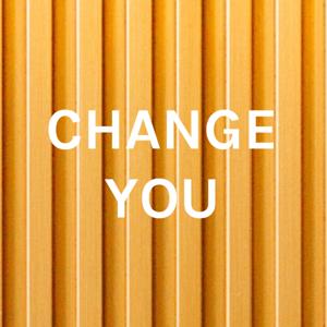 CHANGE YOU