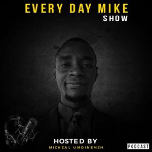 EVERY DAY MIKE SHOW