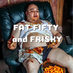 Fat Fifty and Frisky