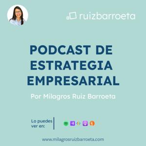 Podcast de Estrategia Empresarial por Milagros Ruiz Barroeta