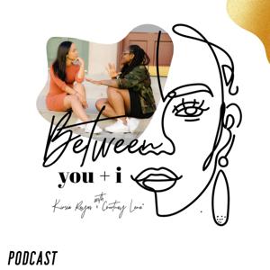 Between You + I Podcast