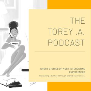 The Torey .A. Podcast
