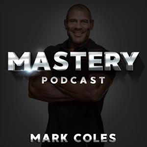 Mastery Podcast with Mark Coles by Mark Coles