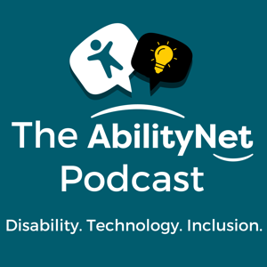 The AbilityNet Podcast: Disability. Technology. Inclusion.