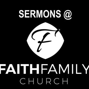 Sermons @ Faith Family Church