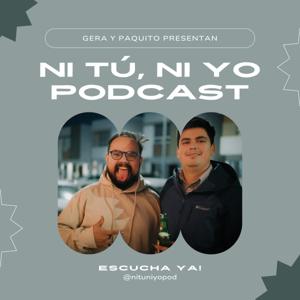 Gera y Paquito Presentan: Ni Tú, Ni Yo Podcast