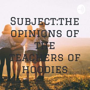 Subject:the opinions of the teachers of hoodies