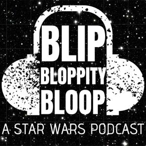 Blip Bloppity Bloop: A Star Wars Podcast