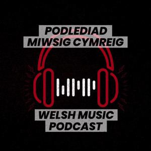 Welsh Music Podcast | Podlediad Miwsig Cymreig