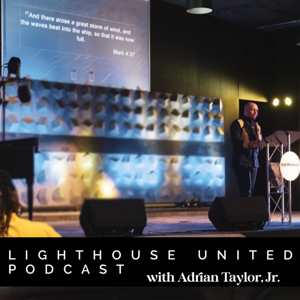 Lighthouse United with Adrian Taylor, Jr.