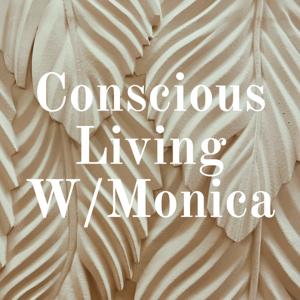 Conscious Living W/Monica