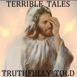 Terrible Tales Truthfully Told