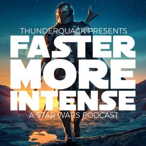 Faster, More Intense: A Star Wars Podcast by ThunderQuack Podcast Network