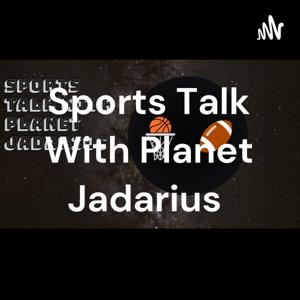 Sports Talk With Planet Jadarius