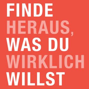 Finde heraus, was du wirklich willst