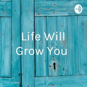 Life Will Grow You