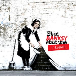 Et si Banksy était une femme by Et si Banksy était une femme