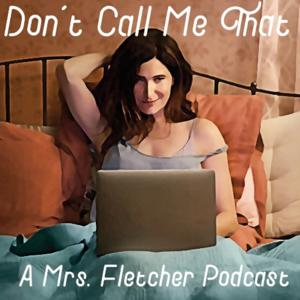 Don't Call Me That: A Mrs. Fletcher Podcast