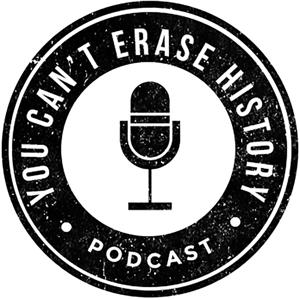 You Can't Erase History Podcast