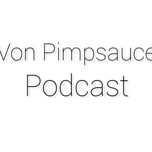 Von Pimpsauce Podcast