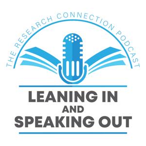 Leaning In and Speaking Out – The Research Connection Podcast