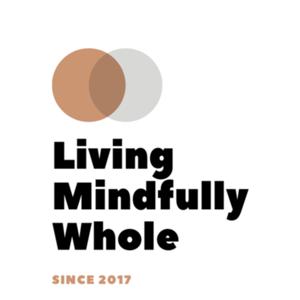 Living Mindfully Whole