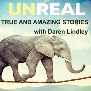 UNREAL: TRUE AND AMAZING STORIES with Daren Lindley