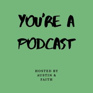 You're a Podcast