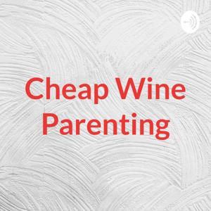 Cheap Wine Parenting