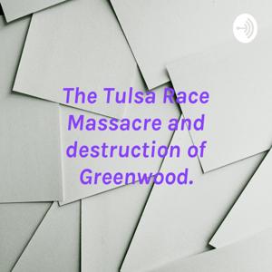 The Tulsa Race Massacre and destruction of Greenwood.