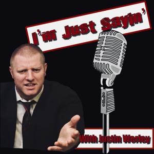 "Im Just Sayin" with -Justin  Werley