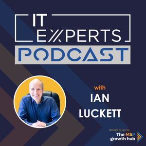 The IT Experts Podcast by Ian Luckett - The MSP Growth Hub