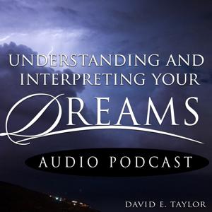 Understanding and Interpreting Your Dreams with David E. Taylor