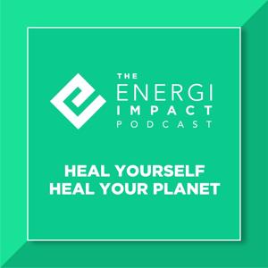 Energi Impact - Heal Yourself & Heal The Planet