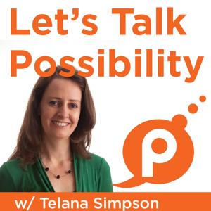 Let's Talk Possibility with Telana Simpson | Exploring what's possible