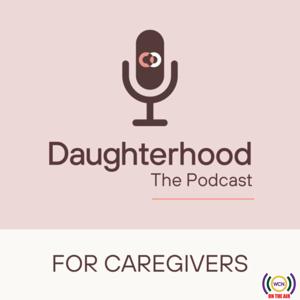 Daughterhood The Podcast: For Caregivers by Rosanne Corcoran