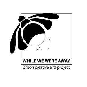 While We Were Away by Prison Creative Arts Project (PCAP)