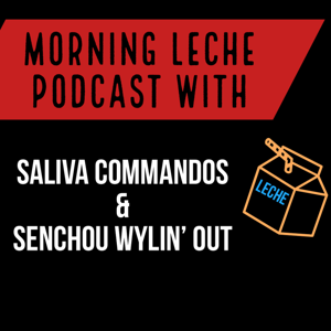 Morning Leche  with Saliva Commandos & Senchou Wildin' Out