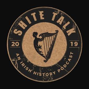 Shite Talk: An Irish History Podcast by Shite Talk History