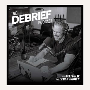 The Debrief Podcast with Matthew Stephen Brown by Matthew Stephen Brown