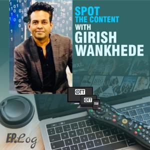 Spot The Content with Girish Wankhede by Ep.Log Media