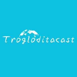 Trogloditacast