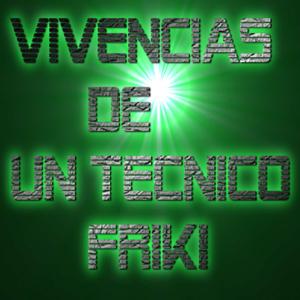 Vivencias De Un Técnico Friki