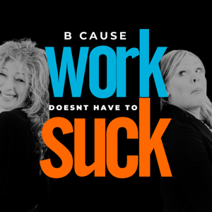 b Cause Work Doesn't Have to Suck