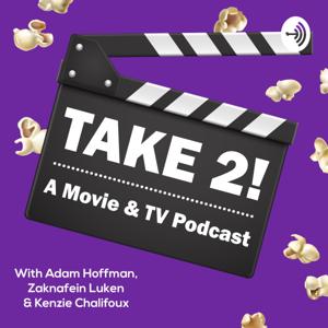 Take 2! A Movie & TV Podcast